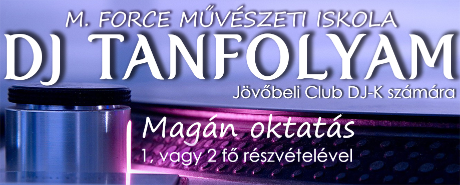 dj, deejay, dj tanfolyam, dj oktat&aacute;s, dj k&eacute;pz&eacute;s, dj iskola, dj kurzus, disc jockey, dj-zni, dj-z&eacute;s, mixelni, mixel&eacute;s, dj akarok lenni, dj szeretn&eacute;k lenni, pendive dj, hogyan legyek dj, hogyan legy&eacute;l dj, dj-nek lenni, hogyan kezdjek el dj-zni, dj-z&eacute;s alapjai, mag&aacute;n oktat&aacute;s, egy&eacute;ni oktat&aacute;s, kezdő dj, lemez lovas, kezdő lemezlovas, dj alapok, dj szett, dj felszerel&eacute;s, dj mix, dj pult, dj pult haszn&aacute;lata, M. FORCE MŰV&Eacute;SZETI ISKOLA, M. FORCE DJ TANFOLYAM BUDAPEST,  a leggyorsabban elkezdhető dj tanfolyam,  a legr&eacute;szletesebben megtan&iacute;t&oacute; dj tanfolyam, a legt&ouml;bb gyakorlati idős dj tanfolyam,