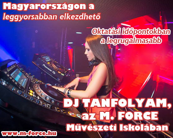 Hogyan kezdj el DJ-zni? :: M. FORCE MŰVÉSZETI ISKOLA - DJ TANFOLYAMA dj, deejay, dj tanfolyam, dj oktatás, dj képzés, dj iskola, dj kurzus, disc jockey, dj-zni, dj-zés, mixelni, mixelés, dj akarok lenni, dj szeretnék lenni, pendive dj, hogyan legyek dj, hogyan legyél dj, dj-nek lenni, hogyan kezdjek el dj-zni, dj-zés alapjai, magán oktatás, egyéni oktatás, kezdő dj, lemez lovas, kezdő lemezlovas, dj alapok, dj szett, dj felszerelés, dj mix, dj pult, dj pult használata, M. FORCE MŰVÉSZETI ISKOLA, M. FORCE DJ TANFOLYAM BUDAPEST, a leggyorsabban elkezdhető dj tanfolyam, a legrészletesebben megtanító dj tanfolyam, a legtöbb gyakorlati idős dj tanfolyam,
