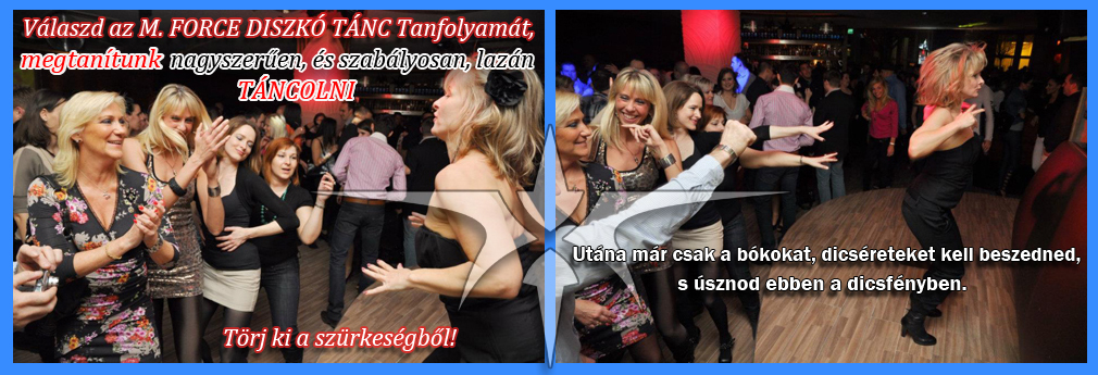 disco t&aacute;nc, disco t&aacute;nctanfolyam, disco t&aacute;ncoktat&aacute;s, egy&eacute;ni okat&aacute;s, egy&eacute;ni t&aacute;ncoktat&aacute;s,
disco t&aacute;nciskola, disco t&aacute;nc iskola, disco t&aacute;nc tanfolyam mforce,
diszk&oacute;t&aacute;nc tanfolyam, diszk&oacute; t&aacute;nctanfolyam, diszk&oacute; t&aacute;nc tanfolyam,
diszk&oacute; t&aacute;nc tanfolyam mag&aacute;n t&aacute;nctan&aacute;rral,
diszk&oacute;t&aacute;nc iskola, diszk&oacute; t&aacute;nciskola, diszk&oacute; t&aacute;nc suli, disco t&aacute;nc suli,
disco t&aacute;nc tanfolyam magyarorsz&aacute;g, diszk&oacute; t&aacute;nc tanfolyam budapest, disco t&aacute;nctanfolyam budapest,  disco t&aacute;ncoktat&aacute;s budapest, diszk&oacute; t&aacute;ncoktat&aacute;s budapest,
