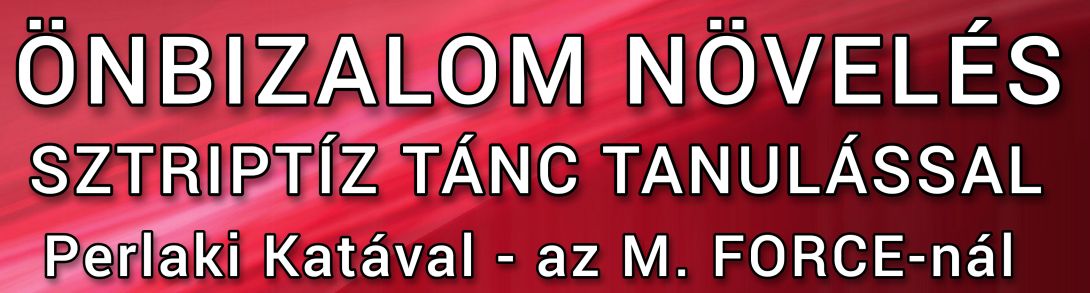 önbizalom növelés Sztriptíz tánc tanulással az M. FORCE-nál